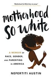Motherhood So White: A Memoir of Race, Gender, and Parenting in America cover
