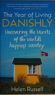 The Year of Living Danishly: Uncovering the Secrets of the World's Happiest Country cover