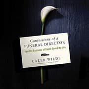 Confessions of a Funeral Director: How the Business of Death Saved My Life cover