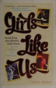 Girls Like Us: Carole King, Joni Mitchell, Carly Simon - and the Journey of a Generation cover