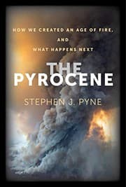 The Pyrocene: How We Created an Age of Fire, and What Happens Next cover