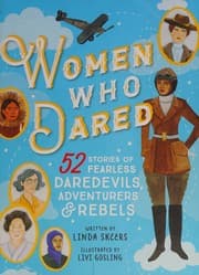 Women Who Dared: 52 Stories of Fearless Daredevils, Adventurers, and Rebels cover