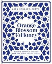 Orange Blossom & Honey: Magical Moroccan Recipes from the Souks to the Sahara cover