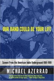 Our Band Could Be Your Life: Scenes from the American Indie Underground 1981-1991 cover