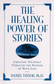 The Healing Power of Stories: Creating Yourself through the Stories of Your Life cover