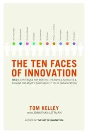 The Ten Faces of Innovation: IDEO's Strategies for Defeating the Devil's Advocate and Driving Creativity Throughout Your Organization cover