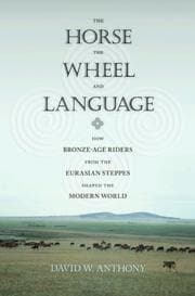 The Horse, the Wheel, and Language: How Bronze-Age Riders from the Eurasian Steppes Shaped the Modern World cover