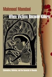 When Victims Become Killers: Colonialism, Nativism, and the Genocide in Rwanda cover