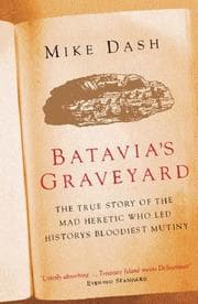 Batavia's Graveyard: The True Story of the Mad Heretic Who Led History's Bloodiest Mutiny cover