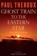 Ghost Train to the Eastern Star: On the Tracks of the Great Railway Bazaar cover