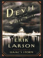 The Devil in the White City: Murder, Magic, and Madness at the Fair That Changed America cover