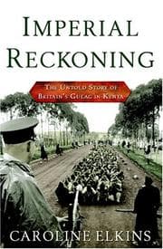 Imperial Reckoning: The Untold Story of Britain's Gulag in Kenya cover