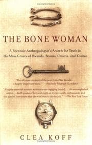 The Bone Woman: A Forensic Anthropologist's Search for Truth in the Mass Graves of Rwanda, Bosnia, Croatia, and Kosovo cover