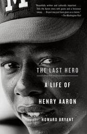 The Last Hero: A Life of Henry Aaron cover