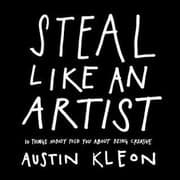 Steal Like an Artist: 10 Things Nobody Told You About Being Creative cover