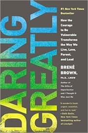 Daring Greatly: How the Courage to Be Vulnerable Transforms the Way We Live, Love, Parent, and Lead cover