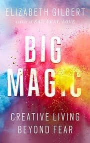 Big Magic: Creative Living Beyond Fear cover