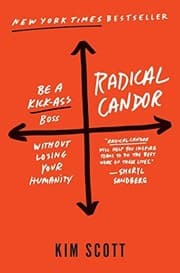 Radical Candor: Be a Kick-Ass Boss Without Losing Your Humanity cover