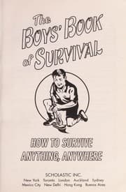 The Boys' Book of Survival: How to Survive Anything, Anywhere cover