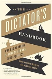 The Dictator's Handbook: Why Bad Behavior is Almost Always Good Politics cover