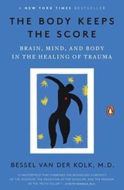 The Body Keeps the Score: Brain, Mind, and Body in the Healing of Trauma cover