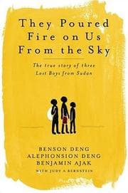 They Poured Fire on Us From the Sky: The True Story of Three Lost Boys from Sudan cover