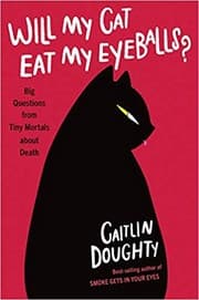 Will My Cat Eat My Eyeballs?: Big Questions from Tiny Mortals About Death cover