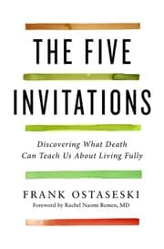 The Five Invitations: Discovering What Death Can Teach Us About Living Fully cover