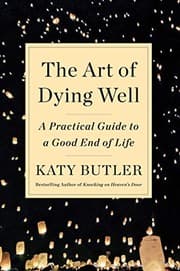 The Art of Dying Well: A Practical Guide to a Good End of Life cover