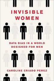 Invisible Women: Data Bias in a World Designed for Men cover