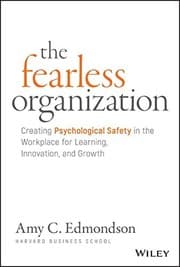 The Fearless Organization: Creating Psychological Safety in the Workplace for Learning, Innovation, and Growth cover