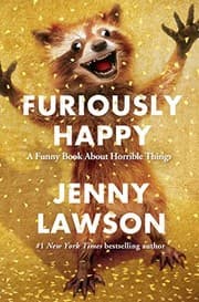 Furiously Happy: A Funny Book About Horrible Things cover