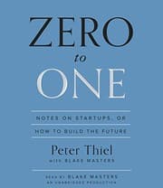 Zero to One: Notes on Startups, or How to Build the Future cover