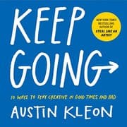 Keep Going: 10 Ways to Stay Creative in Good Times and Bad cover