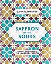 Saffron in the Souks: Vibrant Recipes from the Heart of Lebanon cover