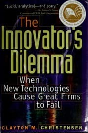 The Innovator's Dilemma: When New Technologies Cause Great Firms to Fail cover