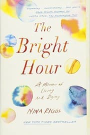 The Bright Hour: A Memoir of Living and Dying cover