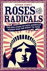 Roses and Radicals: The Epic Story of How American Women Won the Right to Vote cover