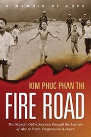 Fire Road: The Napalm Girl's Journey through the Horrors of War to Faith, Forgiveness, and Peace cover