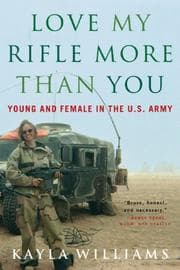 Love My Rifle More Than You: Young and Female in the U.S. Army cover