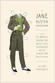 A Jane Austen Education: How Six Novels Taught Me About Love, Friendship, and the Things That Really Matter cover