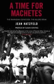 A Time for Machetes: The Rwandan Genocide – The Killers Speak cover