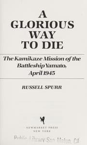 A Glorious Way to Die: The Kamikaze Mission of the Battleship Yamato cover