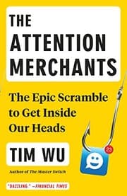 Attention Merchants: The Epic Scramble to Get Inside Our Heads cover