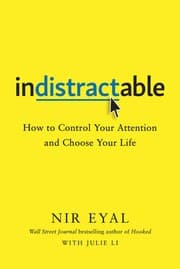 Indistractable: How to Control Your Attention and Choose Your Life cover