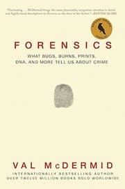 Forensics: What Bugs, Burns, Prints, DNA, and More Tell Us About Crime cover